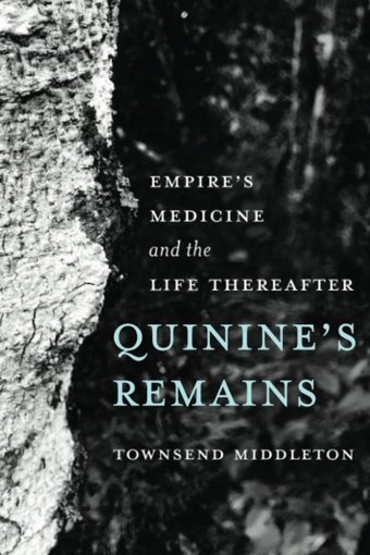 Quinine'S Remainsempires Medicine And The Life Thereafter Middleton, Townsend University Of California Press