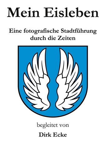 MeIn Eislebeneine Fotografische Stadtführung Durch Die Zeiten Ecke, Dirk Bod - Books On Demand