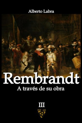 Rembrandta Travs De Su Obra (Pintores A Travs De Su Obra, Band 3) Labra, Alberto Independently Publıshed