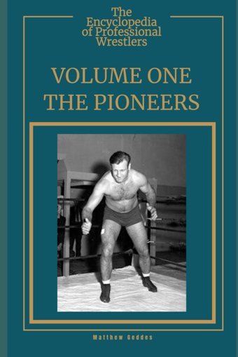 The Encyclopedia Of Professional Wrestlers - Volume Onethe Pioneers Geddes, Matthew Independently Publıshed