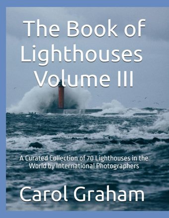 The Book Of Lighthouses - Volume Iııa Curated Collection Of 70 Lighthouses Of The World By International Photographers Graham, Carol Independently Publıshed