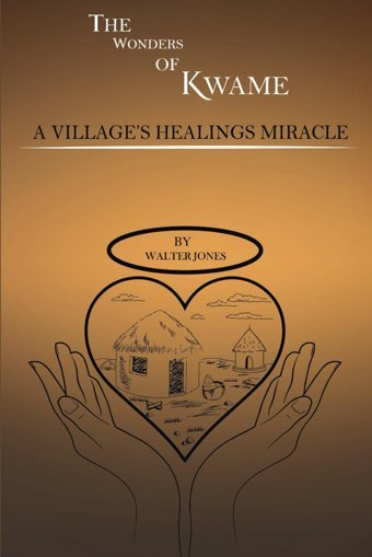 The Wonders Of Kwamea Village'S Healing Miracle Jones, Walter Timothy Independently Publıshed