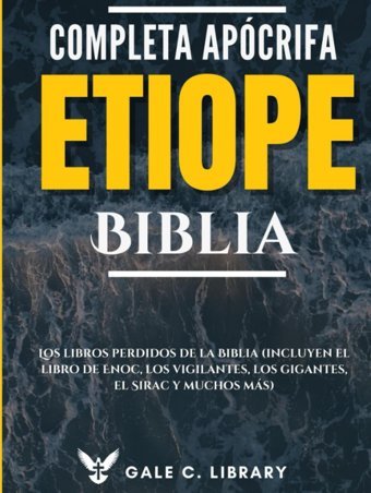 Biblia Etope Apcrifa Completa(Anotado)Los Libros Perdidos De La Biblia (Incluyen El Libro De Enoc, Los Vigilantes, Los Gigantes, El Sirac Y Muchos Ms) Anonymous, Anonymous Independently Publıshed