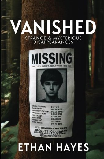 Vanishedstrange And Mysterious Disappearancesvolume 1 Hayes, Ethan Free Reign Publishing