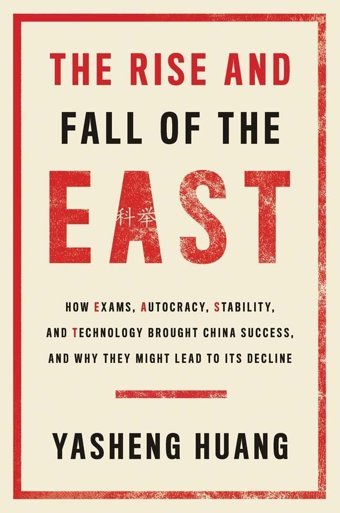 The Rise And Fall Of The Easthow Exams, Autocracy, Stability, And Technology Brought China Success, And Why They Might Lead To Its Decline Huang Ph.D., Yasheng Yale University Press