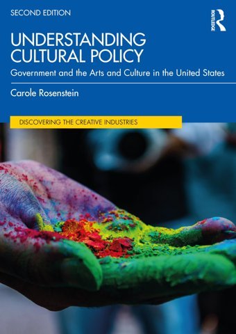 Understanding Cultural Policygovernment And The Arts And Culture In The United States (Discovering The Creative Industries) Rosenstein, Carole Routledge