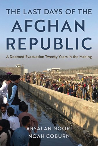 The Last Days Of The Afghan Republica Doomed Evacuation Twenty Years In The Making Noori, Arsalan Rowman & Littlefield