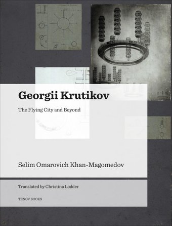 Georgii Krutikov - The Flying City And Beyond Khanmagomedov, So University Of Chicago Press