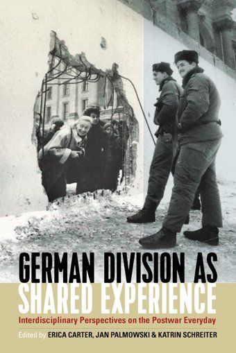 German Division As Shared Experienceinterdisciplinary Perspectives On The Postwar Everyday Berghahn Books