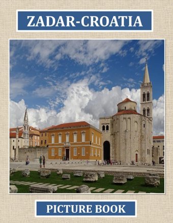 Zadar-Croatiabeautiful İmages For Relaxation & Contemplation Of The Style Of Buildings & Castles. Etc, All Lovers Of Trips, Hiking & Photos. Bıll, Samar Independently Publıshed