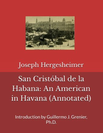 San Cristbal De La Habanaan American In Havana (Annotated)Introduction By Guillermo J. Grenier, Ph.D. Hergesheimer, Joseph Independently Publıshed
