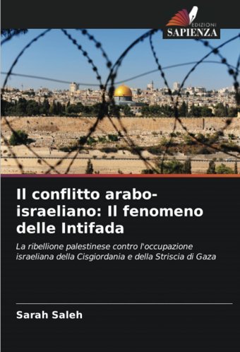 Il Conflitto Arabo-İsraelianoil Fenomeno Delle Intifadala Ribellione Palestinese Contro L'Occupazione İsraeliana Della Cisgiordania E Della Striscia Di Gaza Saleh, Sarah Edizioni Sapienza