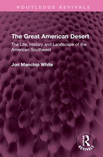 The Great American Desertthe Life, History And Landscape Of The American Southwest ( Revivals) White, Jon Manchip Routledge