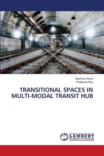 Transıtıonal Spaces In Multı-Modal Transıt Hubde Arora, Aashima Lap Lambert Academic Publishing