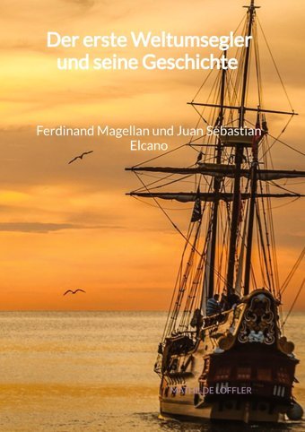 Der Erste Weltumsegler Und Seine Geschichte - Ferdinand Magellan Und Juan Sebastian Elcano Löffler, Mathilde Jaltas Books