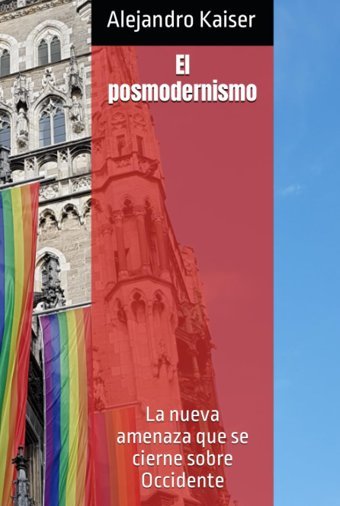 El Posmodernismola Nueva Amenaza Que Se Cierne Sobre Occidente (Spanish Edition) Kaiser, Alejandro Independently Publıshed