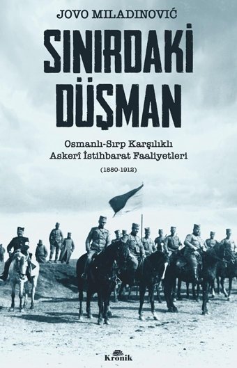 Sınırdaki Düşmanosmanlı - Sırp Karşılıklı Askeri İstihbarat Faaliyetleri (1880 - 1912) Jovo Miladinovic Kronik Kitap