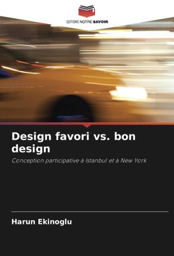 Design Favori Vs. Bon Designconception Participative Istanbul Et New York Ekinoglu, Harun Editions Notre Savoir