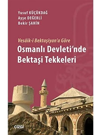 Vesik-İ Bektaşiyan'A Göre Osmanlı Devleti'Nde Bektaşi Tekkeleri Ayşe Değerli Çizgi Kitabevi