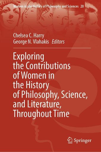 Exploring The Contributions Of Women In The History Of Philosophy, Science, And Literature, Throughout Time (Women In The History Of Philosophy And Sciences, 20) Springer