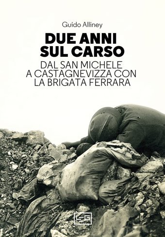 Due Anni Sul Carso. Dal San Michele A Castagnevizza Con La Brigata Ferrara (La Clessidra Di Clio) Alliney, Guido Leg Edizioni