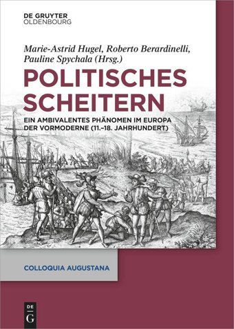 Politisches ScheiterneIn Ambivalentes Phnomen İm Europa Der Vormoderne (11.-18. Jahrhundert) (Colloquia Augustana)40 De Gruyter