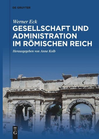 Gesellschaft Und Administration İm Römischen Reichaktualisierte Schriften In Auswahl (German Edition) Werner Eck De Gruyter