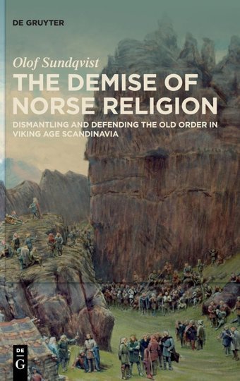 The Demise Of Norse Religiondismantling And Defending The Old Order In Viking Age Scandinavia Olof Sundqvist De Gruyter