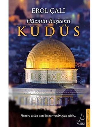 Hüznün Başkenti Kudüshuzura Erilen Ama Huzur Verilmeyen Şehir Erol Çalı Destek Yayın Grubu