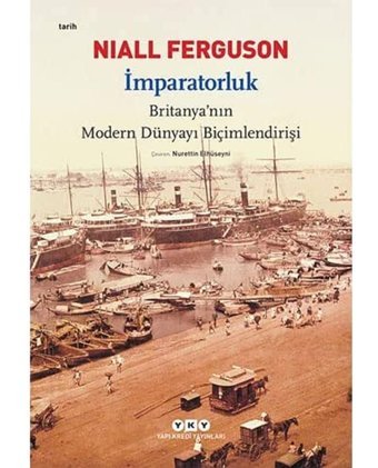 İmparatorluk - Britanya'Nın Modern Dünyayı Biçimlendirişi Nıall Ferguson Yapı Kredi Yayınları