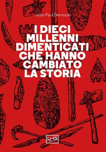I Dieci Millenni Dimenticati Hanno Cambiato La Storia (La Clessidra Di Clio) Demoule, Jean-Paul Leg Edizioni