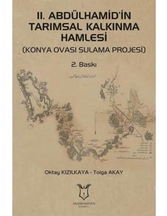 2. Abdülhamidi̇n Tarımsal Kalkınma Hamlesi(Konya Ovası Sulama Projesi) Oktay Kızılkaya Akademisyen Kitabevi