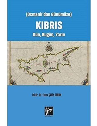 Osmanlı'Dan Günümüze Kıbrıs Dün, Bugün, Yarın Fatma Çalik Orhun Gazi Kitabevi - Sınav Kitapları