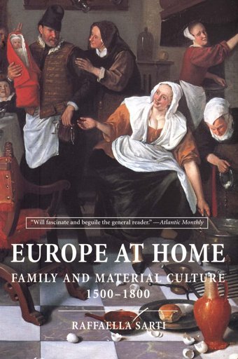 Europe At Homefamily And Material Culture, 1500-1800 Sarti, Raffaella Yale University Press