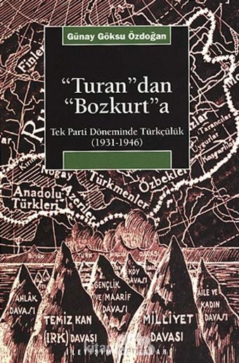 Turandan Bozkurtatek Parti Döneminde Türkçülük (1931-1946) Günay Göksu Özdoğan İletişim Yayınları