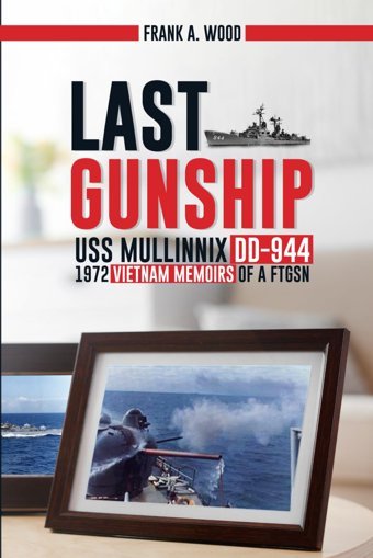 Last Gunship Uss Mullinnix Dd-944 1972 Vietnam Memoirs Of A Ftgsn Wood, Frank A. Independently Publıshed