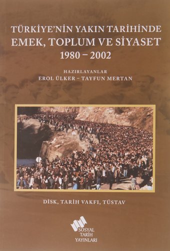 Türkiye'NIn Yakın Tarihinde Emek Toplum Ve Siyaset 1980-2002 Erol Ülker Sosyal Tarih Yayınları
