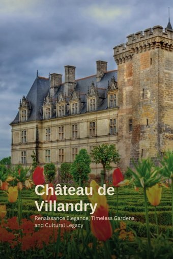 Chteau De Villandrya Tapestry Of History, Gardens, And Elegancerenaissance Elegance, Timeless Gardens, And Cultural Legacy Luc, Kilian Independently Publıshed