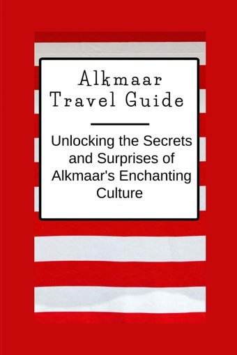 Alkmaar Travel Guideunlocking The Secrets And Surprises Of Alkmaar'S Enchanting Culture Philippe, Rachelle Independently Publıshed