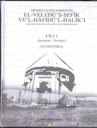 In El-Veledü'Ş-Şefik Ve'L-Hafidü'L-Halik'I (2 Cilt Takım)(Anadolu Seçuklularına Dair Bir Kaynak) Niğdeli Kadı Ahmed Türk Tarih Kurumu