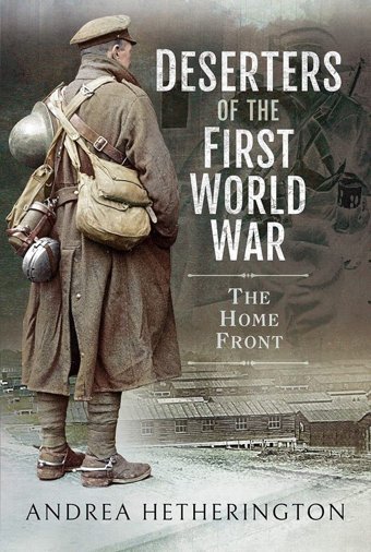 Deserters Of The First World Warthe Home Front Hetherington, Andrea Pen & Sword Military