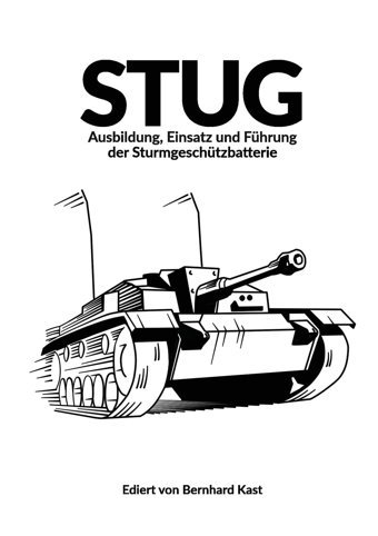 Stugausbildung, Einsatz Und Führung Der Sturmgeschützbatterie (German Edition) Kast, Bernhard Military History Group