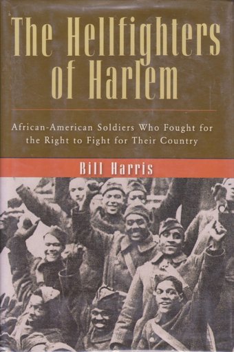The Hellfighters Of Harlemafrican-American Soldiers Who Fought For The Right To Fight For Their Country Harris, Bill Basic Books