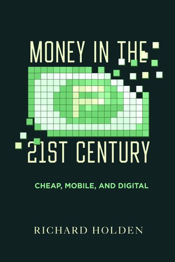 Money In The Twenty-First Centurycheap, Mobile, And Digital Holden, Richard University Of California Press