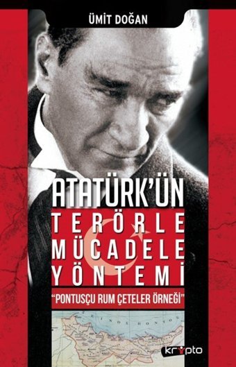 Atatürk Ün Terörle Mücadele Yöntemi Pontusçu Rum Çeteler Örneği Doğan, Ümit Kripto Basım Yayın