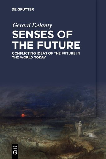 Senses Of The Futureconflicting Ideas Of The Future In The World Today Delanty, Gerard De Gruyter
