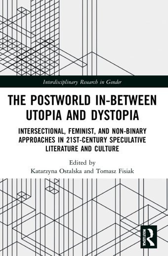 The Postworld In-Between Utopia And Dystopia (Interdisciplinary Research In Gender) Routledge