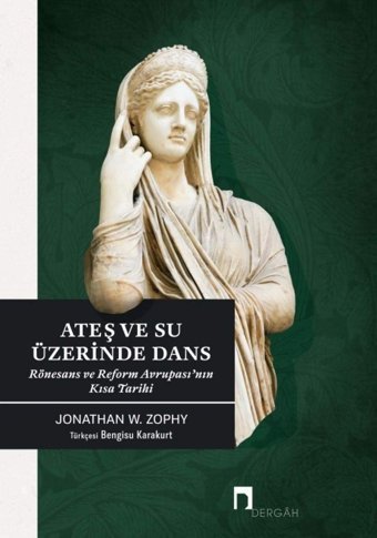 Ateş Ve Su Üzerinde Dansrönesans Ve Reform Avrupasının Kısa Tarihi Jonathan W. Zophy Dergah Yayınları
