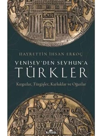 Yeniseyden Seyhuna Türklerkırgızlar, Türgişler, Karluklar Ve Oğuzlar HayrettIn İhsan Erkoç Kronik Kitap