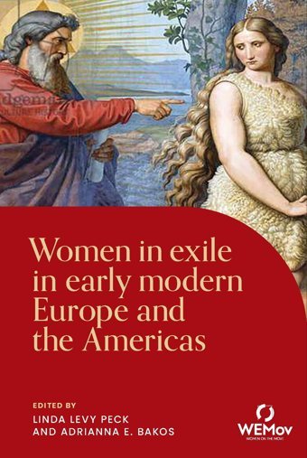 Women In Exile In Early Modern Europe And The Americas (Women On The Move) Manchester University Press